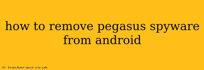how to remove pegasus spyware from android