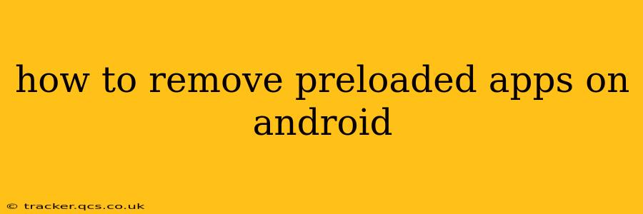 how to remove preloaded apps on android