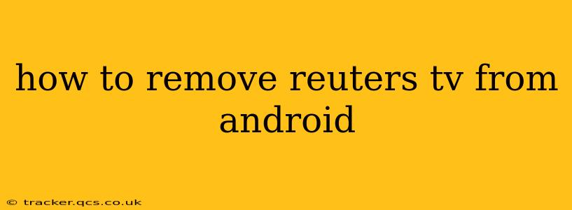 how to remove reuters tv from android