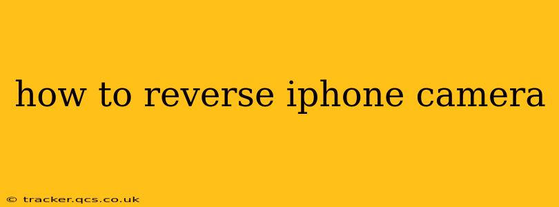 how to reverse iphone camera
