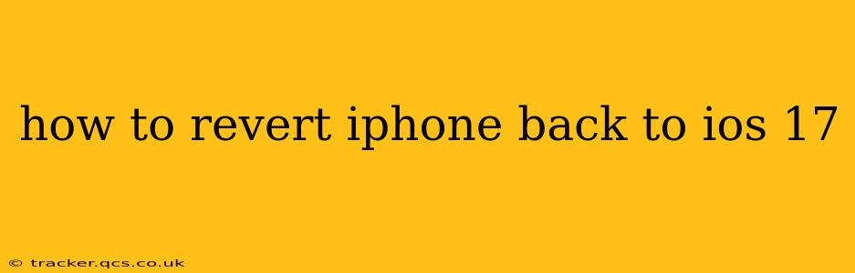 how to revert iphone back to ios 17