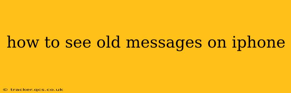 how to see old messages on iphone