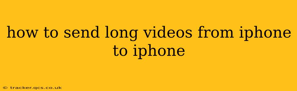 how to send long videos from iphone to iphone