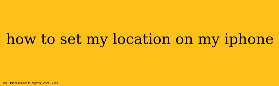 how to set my location on my iphone