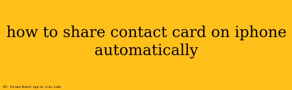 how to share contact card on iphone automatically