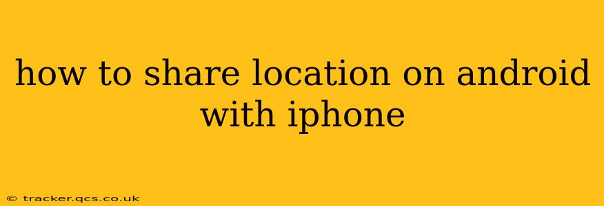 how to share location on android with iphone