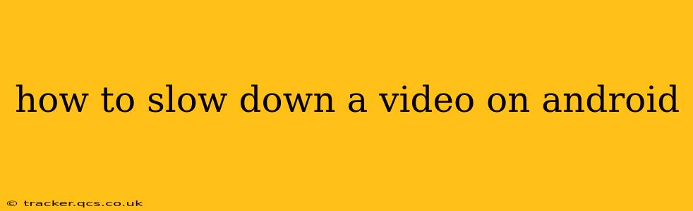 how to slow down a video on android