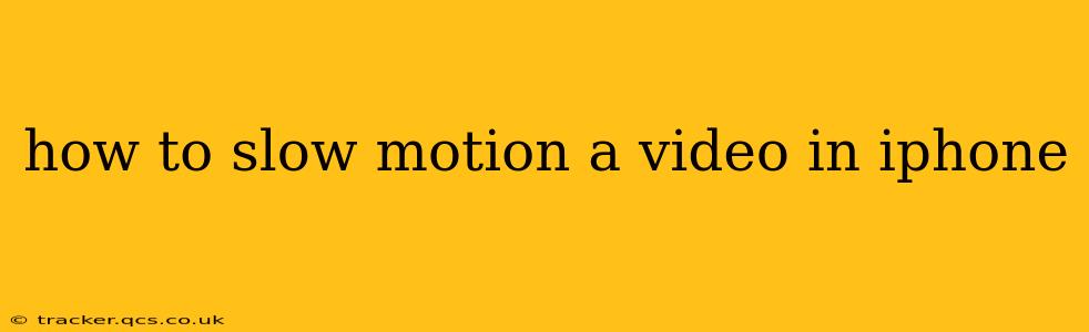 how to slow motion a video in iphone