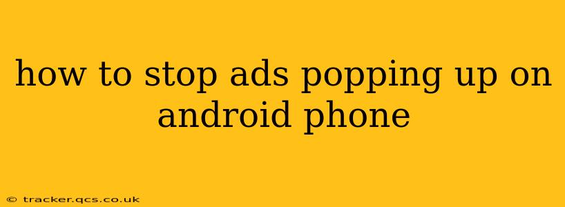 how to stop ads popping up on android phone