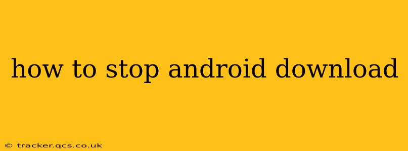 how to stop android download