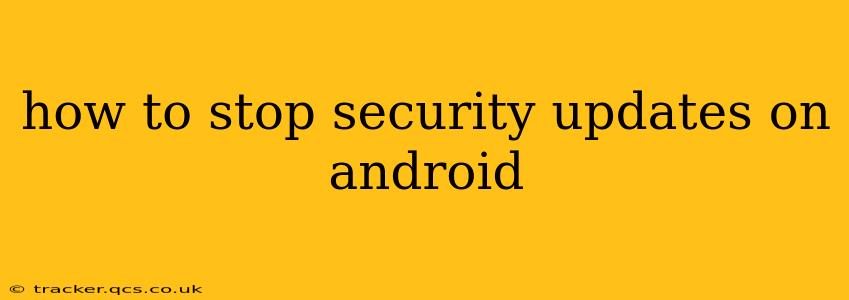 how to stop security updates on android