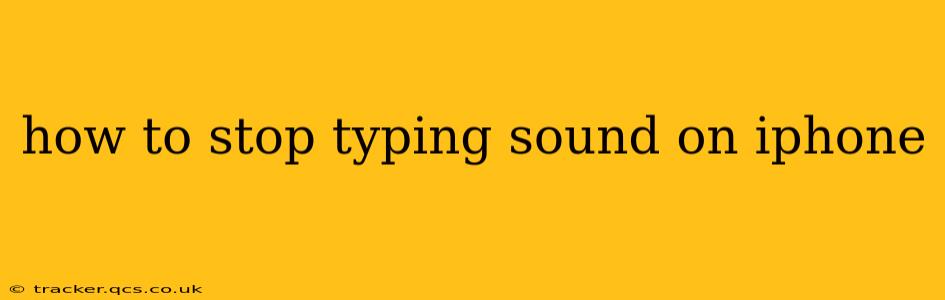 how to stop typing sound on iphone