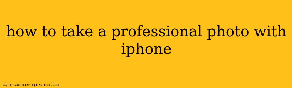 how to take a professional photo with iphone
