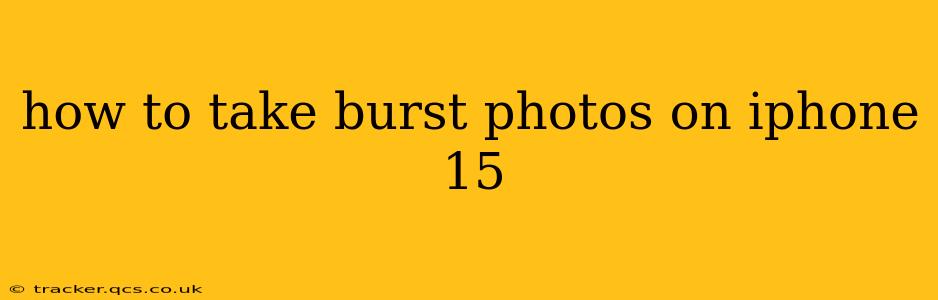 how to take burst photos on iphone 15