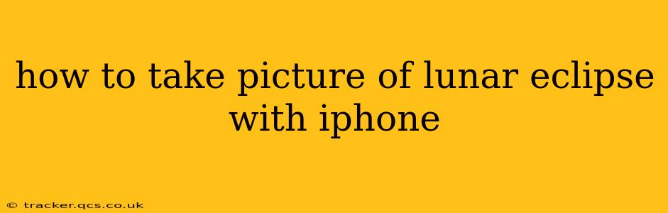 how to take picture of lunar eclipse with iphone