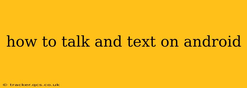 how to talk and text on android