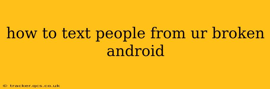 how to text people from ur broken android