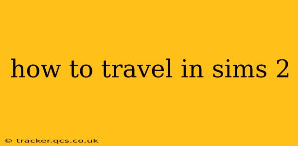 how to travel in sims 2