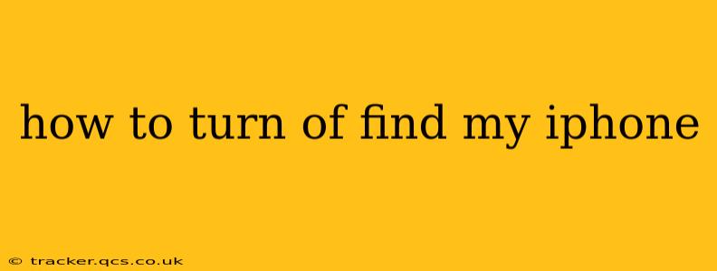 how to turn of find my iphone