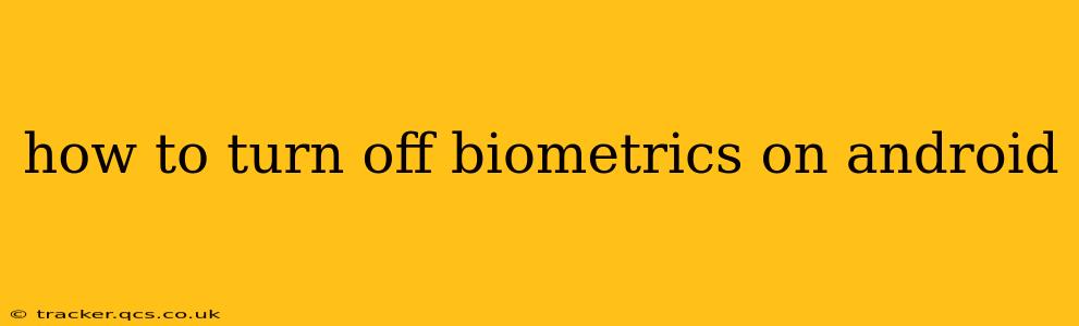 how to turn off biometrics on android