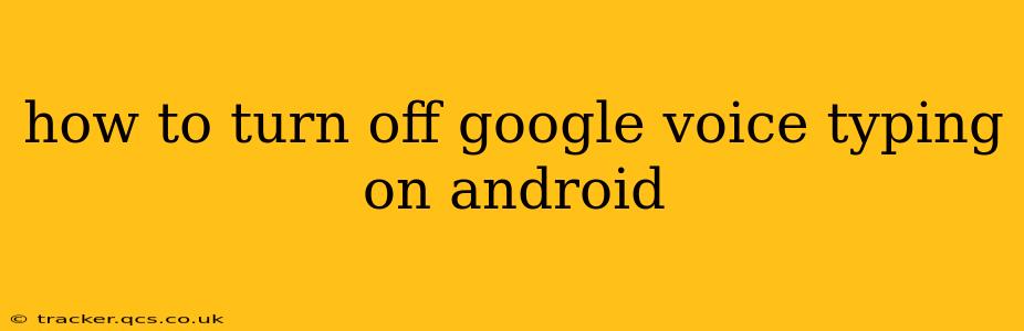 how to turn off google voice typing on android