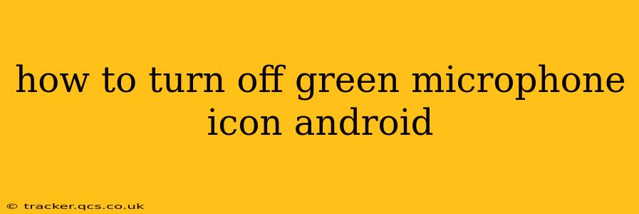how to turn off green microphone icon android