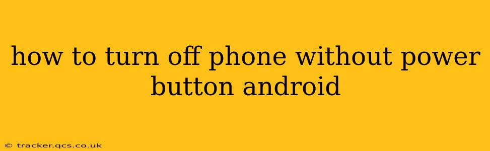 how to turn off phone without power button android