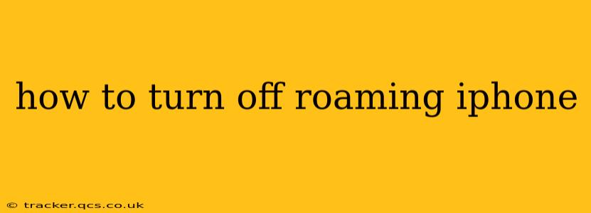 how to turn off roaming iphone