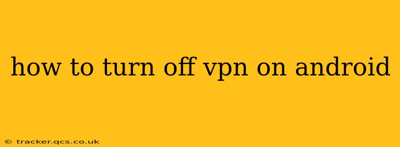 how to turn off vpn on android