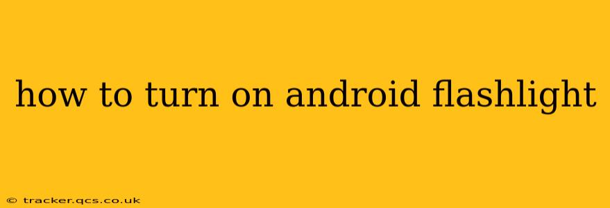 how to turn on android flashlight