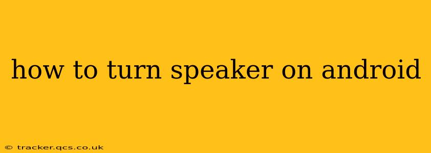 how to turn speaker on android