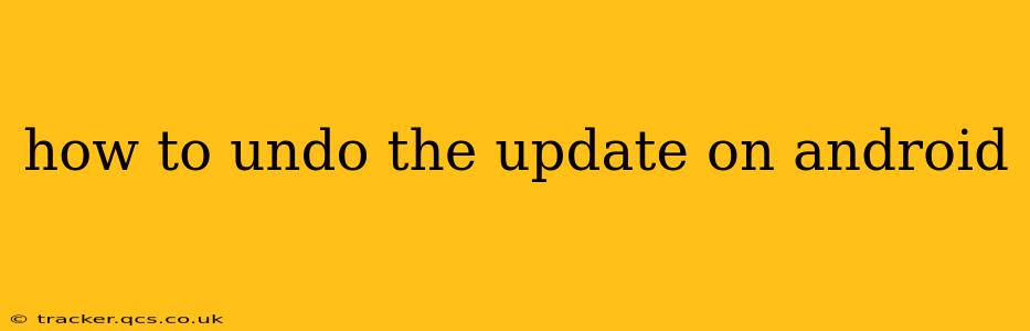 how to undo the update on android