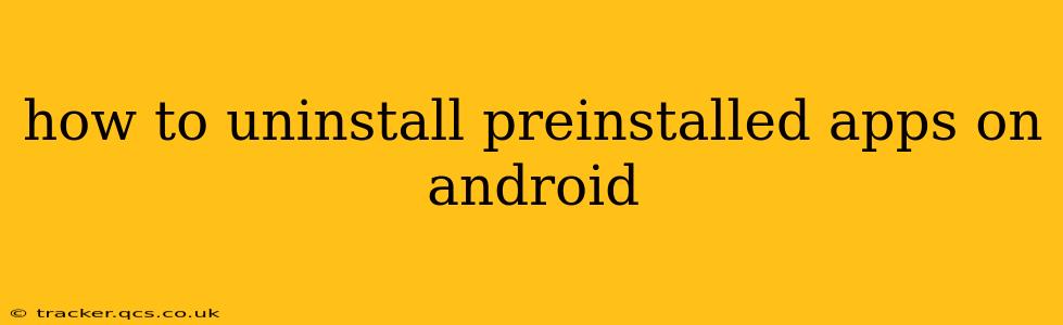 how to uninstall preinstalled apps on android