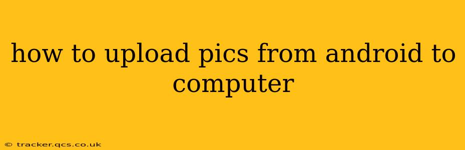 how to upload pics from android to computer