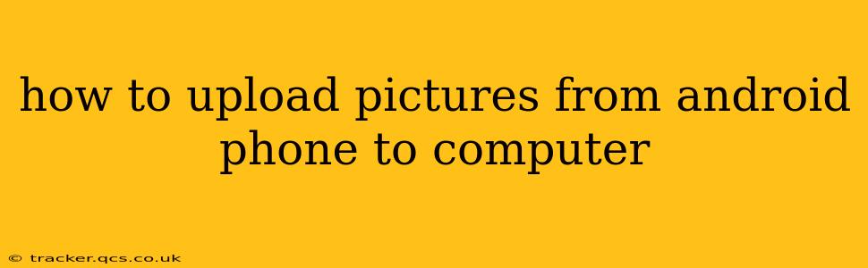 how to upload pictures from android phone to computer