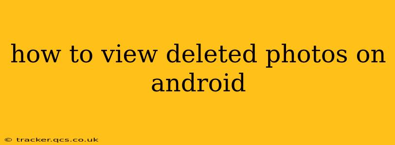 how to view deleted photos on android
