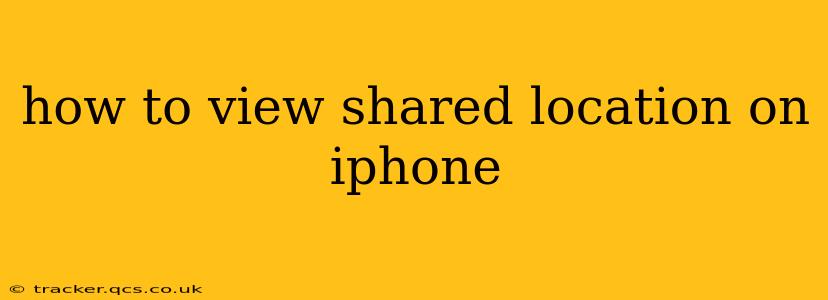 how to view shared location on iphone