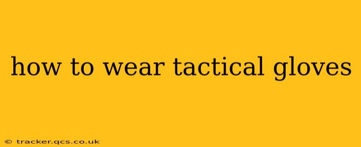 how to wear tactical gloves