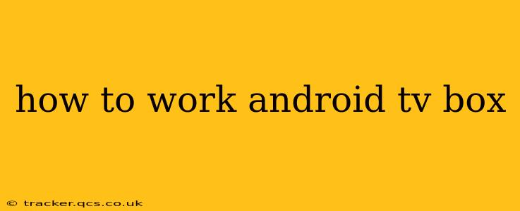 how to work android tv box
