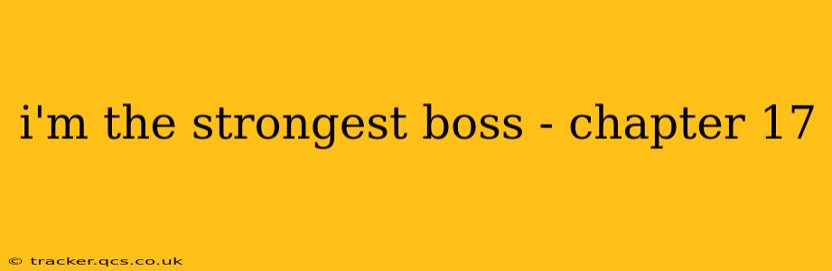 i'm the strongest boss - chapter 17