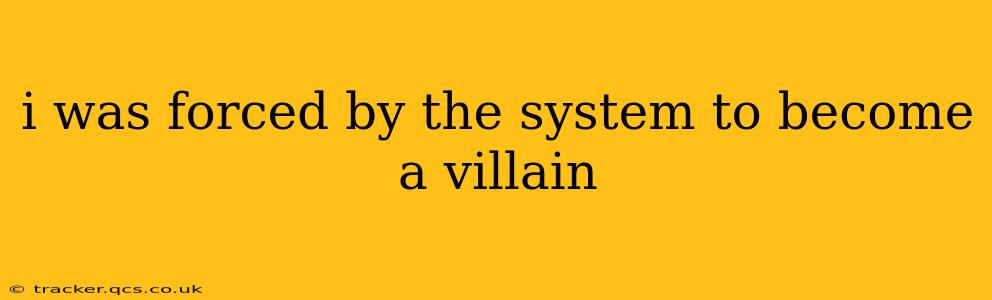 i was forced by the system to become a villain