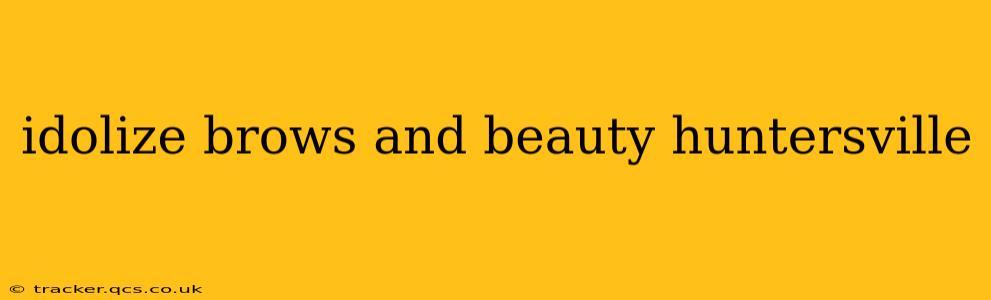 idolize brows and beauty huntersville