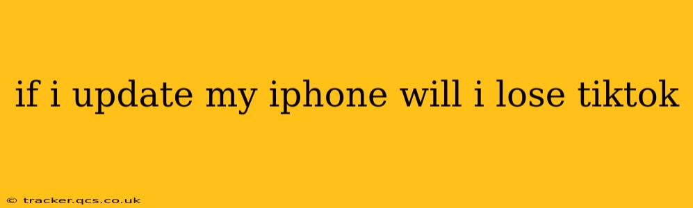 if i update my iphone will i lose tiktok