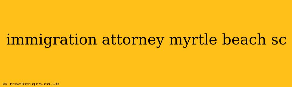 immigration attorney myrtle beach sc