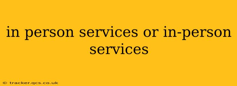in person services or in-person services