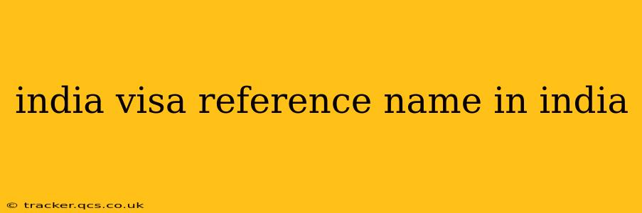 india visa reference name in india