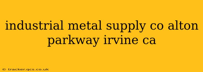 industrial metal supply co alton parkway irvine ca