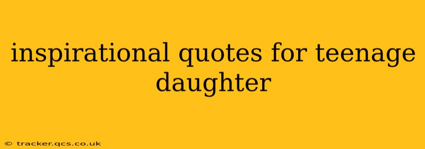 inspirational quotes for teenage daughter
