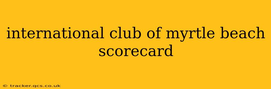 international club of myrtle beach scorecard