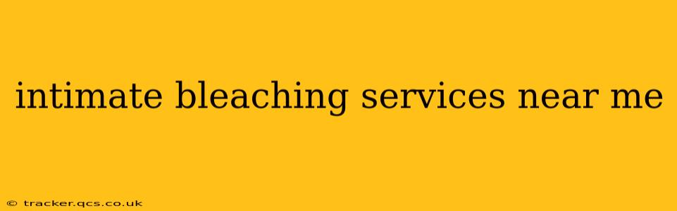 intimate bleaching services near me